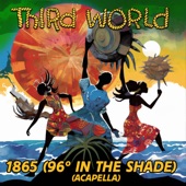 Third World - 1865 (96 Degrees In The Shade) (Re-Recorded) [Acapella]