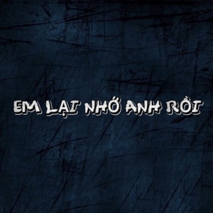 Em Lại Nhớ Anh Rồi