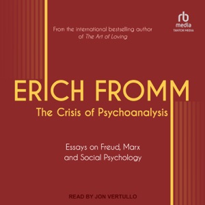 The Crisis of Psychoanalysis : Essays on Freud, Marx, and Social Psychology