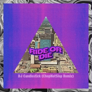 Ride or Die (ChopNotSlop Remix) - Single