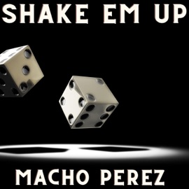 Shake Em Up Macho Perez