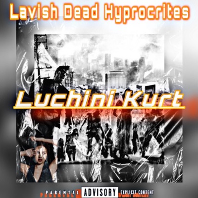 Lavish Dead Hyprocrites (feat. Luchini Kurt) - Single