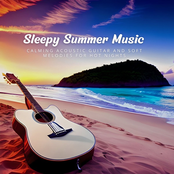 Sleepy Summer Music - Calming Acoustic Guitar and Soft Melodies for Hot Nights