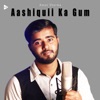 Aashiquii Ka Gum - Single