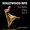 Hollywood Hits for Ballet Class, Vol. 3 - Nate Fifield