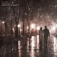 When You Walked In — Victor Lundberg