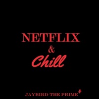 Netflix and Chill - Single - JayBird the Prime