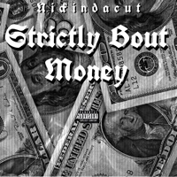 Strictly Bout Money - Single - Nickindacut