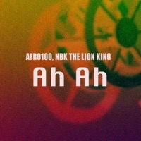Ah Ah - Single - Afro100 & NBK the Lion King