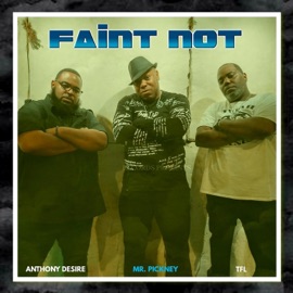 Faint Not (feat. TFL & Anthony Desire) Mr.Pickney