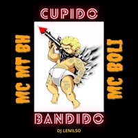 Cupido Bandido (feat. DJ Lenilso) - Single - Mc BoLi & Mc MT BH