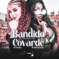 Bandido Covarde - Single - MC MARSHA, Mc Rose da Treta & DJ BILHA DO CAMPO BELO