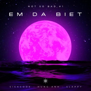 Em Da Biet (feat. SICKCODE & HUNG ANH)