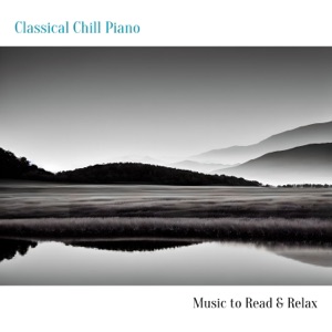 Classical Chill Piano - Music to Read & Relax