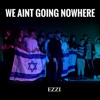 We Ain't Going Nowhere - Single