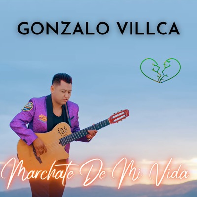Gonzalo Villca - Márchate de Mi Vida