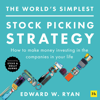 The World's Simplest Stock Picking Strategy: How to Make Money Investing in the Companies in Your Life (Unabridged) - Edward Ryan