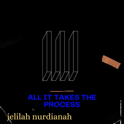 Jelila nurdianah - All It Takes the Process