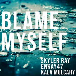 Blame Myself (feat. Enkay47 & Kala Mulcahy) - Single