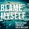 Blame Myself (feat. Enkay47 & Kala Mulcahy) - Skyler Ray lyrics
