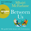 Between Us - Die große Liebe kennt viele Geheimnisse (Ungekürzte Lesung) - Mhairi McFarlane