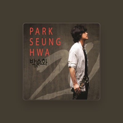 Listen to Park Seung Hwa, watch music videos, read bio, see tour dates & more!