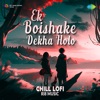 Ek Boishake Dekha Holo (From "Bilambita Loy") [Chill Lofi] - Single