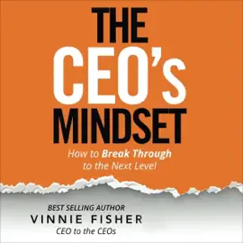 The CEO's Mindset: How to Breakthrough to the Next Level (Unabridged)