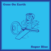 Super Blue - EP - Gene On Earth