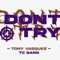 Don't try - Tony vasquez lyrics