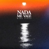 Nada Me Vale - Single