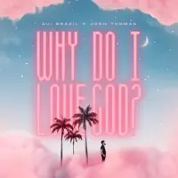 Why Do I Love God? — Gui Brazil & Josh Thomas