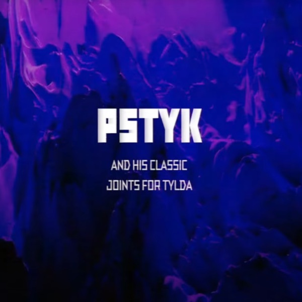 Pstyk And His Classic Joints For Tylda