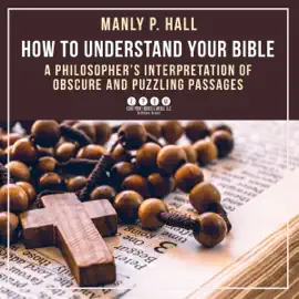 How to Understand Your Bible: A Philosopher's Interpretation of Obscure and Puzzling Passages (Unabridged)