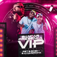 Bancar Presença Vip - Single - É O CAVERINHA & Pet & Bobii