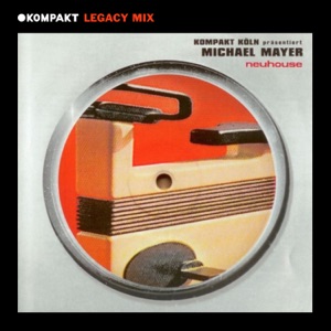 KOMPAKT Legacy Mix: Neuhouse, Michael Mayer (DJ Mix)