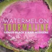 Watermelon Tourmaline (feat. Kari Hodgens) - Single - Genius Black