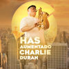 Has Aumentado - Charlie Duran