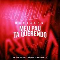 Montagem - Meu Pau Ta Querendo (feat. MC GW) - Single - Mc Wc Original & WC DJ MC