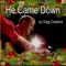 He Came Down - Greg Crawford lyrics
