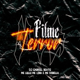 Filme de Terror (feat. Mc Dobella) DJ GABRIEL BEATS, Mc Lullu & MC LINA