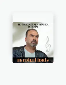 Beydilli İdris dinle, müzik videolarını izle, biyografisini oku, tur tarihlerini ve daha fazlasını gör!