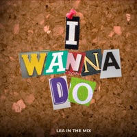 I Wanna Do - Single - LEA IN THE MIX