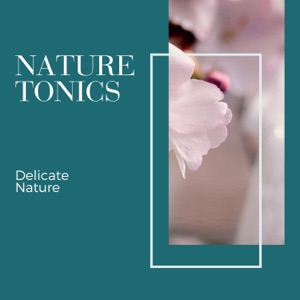 Nature Tonics - Delicate Nature