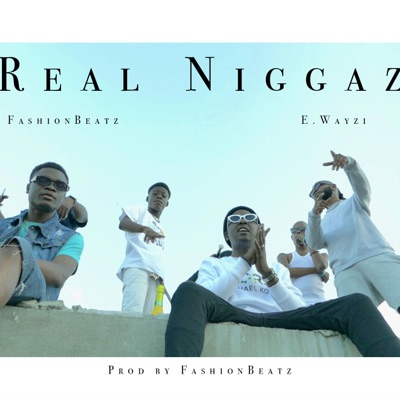 Real Niggaz, E. Wayzi - Single