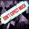 Don't Expect Much - EP