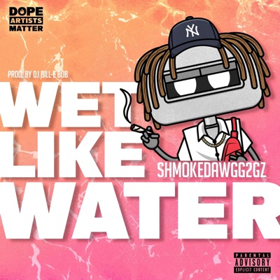 WET LIKE WATER (feat. shmoke dawgg 2 gz) - Single