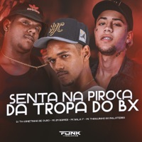 Senta na Piroca da Tropa do Bx - Single - Mc Bala 7, DJ TH CANETINHA DE OURO, Mc 2M Rapper & Mc Thiaguinho da Inglaterra