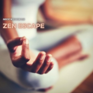 Zen Escape: Ambient Music for Relaxing Meditation