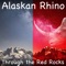 Through the Red Rocks - Alaskan Rhino lyrics